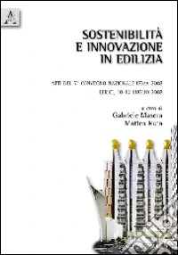 Sostenibilità e innovazione in edilizia. Atti del 7° Convegno nazionale ISTeA 2008 (Lerici, 10-12 luglio 2008)