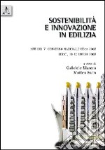 Sostenibilità e innovazione in edilizia. Atti del 7° Convegno nazionale ISTeA 2008 (Lerici, 10-12 luglio 2008) libro