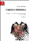 L'Aquila spagnola. Percorsi di identità, conflitti, convivenze (secc. XVI-XVII) libro di Mantini Silvia M.