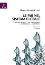 Le PMI nel sistema globale. L'imprenditorialità come esplorazione del governo della complessità libro