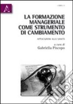 La formazione manageriale come strumento di cambiamento. Apllicazioni alla sanità