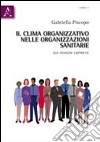 Il clima organizzativo nelle organizzazioni sanitarie. Due indagini empiriche libro