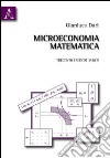 Microeconomia matematica. Trecento esercizi svolti libro