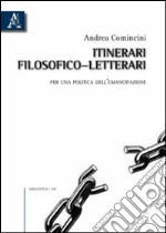 Itinerari filosofico-letterari. Per una politica dell'emancipazione libro