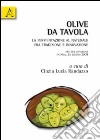 Olive da tavola. La fermentazione al naturale fra tradizione e innovazione libro