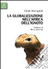 La globalizzazione nell'Africa dell'ignoto libro