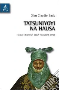 Tatsuniyoyi na hausa. Favole e racconti della tradizione orale libro