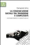 La comunicazione sociale tra tradizione e complessità. Uno studio empirico in una comunità siciliana libro