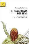 Il paradigma dei semi. Crisi agro-alimentare e reti per un'altra agricoltura libro