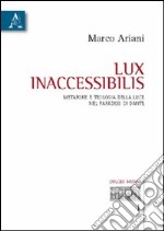 Lux inaccessibilis. Metafore e teologia della luce nel Paradiso di Dante libro