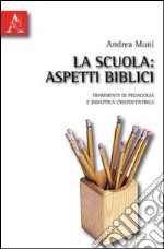 La scuola. Aspetti biblici. Frammenti di pedagogia e didattica cristocentrica libro