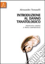 Introduzione al danno tanatologico. Prospettive europee e profili comparatistici libro