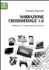 Narrazione crossmediale 1.0. Introduzione ai nuovi universi finzionali libro