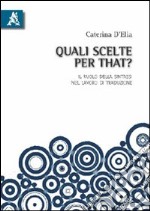 Quali scelte per «that»? Il ruolo della sintassi nel lavoro di traduzione. Ediz. italiana e inglese libro