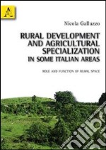 Rural development and agricultural specialization in some italian areas. Role and function of rural space libro