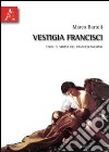 Vestigia francisci. Studi di storia del francescanesimo libro