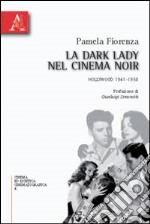 La dark lady nel cinema noir. Hollywood 1941-1958 libro