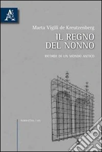 Il regno del nonno. Ricordi di un mondo antico libro