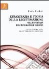 Democrazia e teoria della legittimazione nell'esperienza dell'integrazione europea. Contributo a una critica del costituzionalismo multilivello libro di Scarlatti Paolo