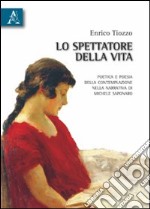 Lo spettatore della vita. Poetica e poesia della contemplazione nella narrativa di Michele Saponaro libro