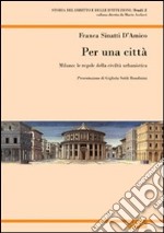 Per una città. Milano: le regole della crescita urbanistica libro