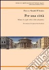 Per una città. Milano: le regole della crescita urbanistica libro di D'Amico Sinatti Franca