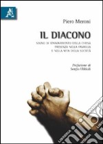 Il diacono. Segno di rinnovamento della chiesa, presenza nella famiglia e nella vita della società libro