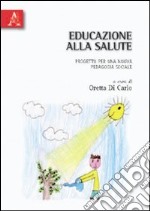 Educazione alla salute. Progetto per una nuova pedagogia sociale