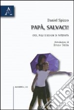 Papà, salvaci! Crisi, figli e bisogni di paternità