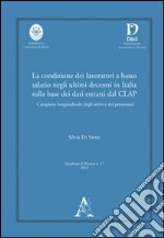 La condizione dei lavoratori a basso salario negli ultimi decenni in Italia sulla base dei dati estratti dal CLAP... libro