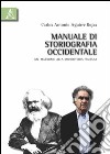 Manuale di storiografia occidentale. Dal marxismo alla microstoria italiana libro