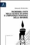 Incredibili fatti nelle scuole di Stato e l'impotenza puntuale delle riforme libro