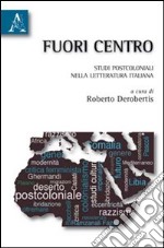 Fuori centro. Percorsi postcoloniali nella letteratura italiana libro