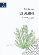 Le alghe. Un viaggio a ritroso nel tempo libro