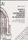 Statica delle costruzioni storiche in muratura. Archi, volte, cupole, architetture monumentali, edifici sotto carichi verticali e sotto sisma libro