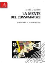 La mente del consumatore. Introduzione al neuromarketing libro