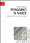 Pitagorici si nasce. L'origine naturale matematico libro