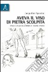 Aveva il viso di pietra scolpita. Cinque saggi sull'opera di Cesare Pavese libro di Spaccini Jacqueline