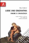 Liebe und Erkenntnis-Amore e conoscenza. Testo tedesco a fronte libro di Scheler Max Iannascoli L. (cur.)