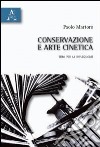 Conservazione e arte cinetica. Temi per la riflessione libro