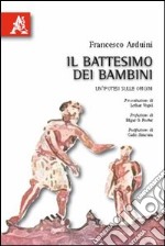 Il battesimo dei bambini. Un'ipotesi sulle orgini libro