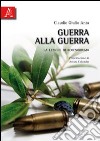 Guerra alla guerra. La lezione di «Coenobium» libro di Anta Claudio G.