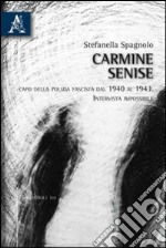 Carmine Senise. Capo della polizia fascista dal 1940 al 1943. Intervista impossibile libro