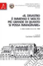 «Il disastro è immenso e molto più grande di quanto si possa immaginare». Il sisma calabro-siculo del 1908 libro