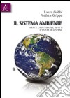 Il sistema ambiente. Aspetti caratteristici, impatti e sistemi di gestione libro