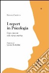 I report in psicologia. Corsi e percorsi nella ricerca empirica libro