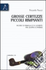 Grosse certezze, piccoli rimpianti. Ricordi di famiglia e di gioventù fra Livorno e Firenze libro