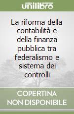 La riforma della contabilità e della finanza pubblica tra federalismo e sistema dei controlli