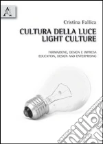 Cultura della luce. Formazione, design e impresa. Ediz. italiana e inglese
