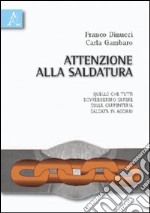 Attenzione alla saldatura. Quello che tutti dovrebbero sapere sulla carpenteria saldata in acciaio